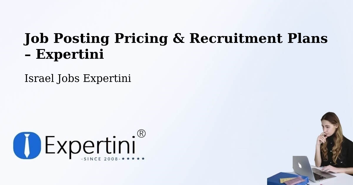 Job Posting Pricing & Recruitment Plans – Elyakhin - Elyakhin, Israel Jobs Expertini